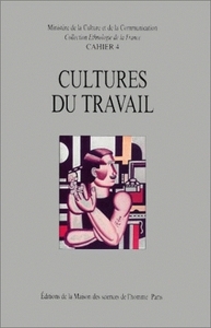 Cultures du travail - identités et savoirs industriels dans la France contemporaine