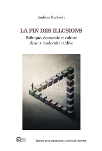 LA FIN DES ILLUSIONS. POLITIQUE, ECONOMIE ET CULTURE DANS LA MODERNIT E TARDIVE