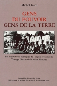 Gens du pouvoir, gens de la terre - les institutions politiques de l'ancien royaume du Yatenga (bassin de la Haute-Volta blanche)