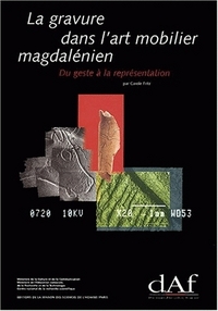 LA GRAVURE DANS L'ART MOBILIER MAGDALENIEN, DU GESTE A LA REPRESENTATION - CONTRIBUTION A L'ANALYSE