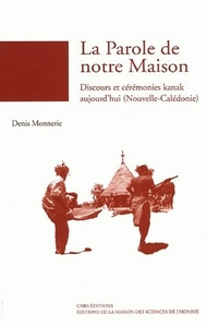 LA PAROLE DE NOTRE MAISON. DISCOURS ET CEREMONIES KANAK AUJOURD'HUI ( NOUVELLE-CALEDONIE)