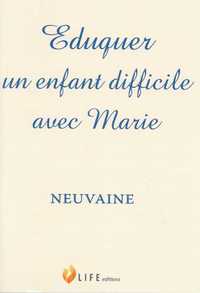EDUQUER UN ENFANT DIFFICILE AVEC MARIE - NEUVAINE