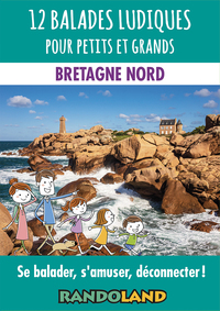 12 BALADES LUDIQUES POUR PETITS ET GRANDS - BRETAGNE NORD - SE BALADER, S'AMUSER, DECONNECTER !