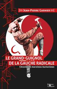 LE GRAND-GUIGNOL DE LA GAUCHE RADICALE - CHRONIQUES MARXISTES-BURLONISTES
