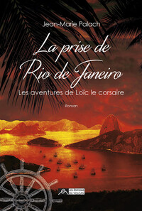 La prise de Rio de Janeiro - Les aventures de Loïc le corsaire Tome 2