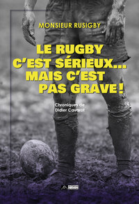 Le rugby c’est sérieux... mais c’est pas grave !