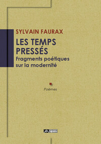 Les temps pressés - Fragments poétiques sur la modernité