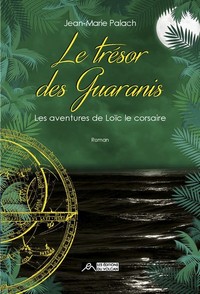 LE TRESOR DES GUARANIS - LES AVENTURES DE LOIC LE CORSAIRE TOME 3