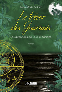 Le trésor des Guaranis - Les aventures de Loïc le corsaire tome 3