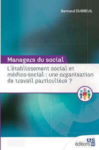 L'ETABLISSEMENT SOCIAL ET MEDICO-SOCIAL : UNE ORGANISATION DE TRAVAIL PARTICULIERE ?