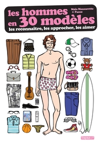 LES HOMMES EN 30 MODELES - LES RECONNAITRE, LES APPROCHER,LES AIMER