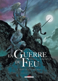 LA GUERRE DU FEU T01 - DANS LA NUIT DES AGES