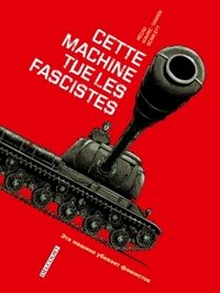 MACHINES DE GUERRE - ONE SHOT - MACHINES DE GUERRE T01 - CETTE MACHINE TUE LES FASCISTES