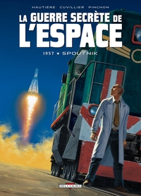 LA GUERRE SECRETE DE L'ESPACE T01 - 1957 - SPOUTNIK - VOL01