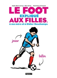 LE FOOT EXPLIQUE AUX FILLES, A MA MERE ET A DIDIER DESCHAMPS