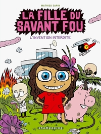 LA FILLE DU SAVANT FOU T01 - L'INVENTION INTERDITE - VOL01