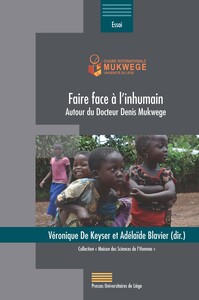 FAIRE FACE A L'INHUMAIN (MUKWEGE) : AUTOUR DU DOCTEUR DENIS MUKWEGE
