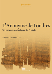 L'ANONYME DE LONDRES : EDITION ET TRADUCTION D'UN PAPYRUS MEDICAL GREC DU IER SIECLE