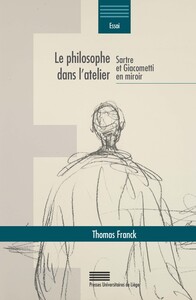 LE PHILOSOPHE DANS L'ATELIER : SARTRE ET GIACOMETTI EN MIROIR