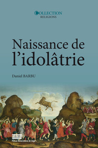 Naissance de l'idolâtrie - image, identité, religion