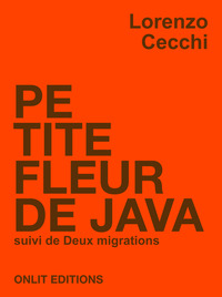 PETITE FLEUR DE JAVA. SUIVI DE DEUX MIGRATIONS