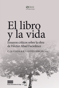 EL LIBRO Y LA VIDA. ENSAYOS CRITICOS SOBRE LA OBRA DE HECTOR ABAD FAC IOLINCE