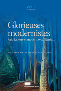 Glorieuses modernistes - art, écriture et modernité au féminin