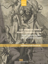 LES HIA ROGLYPHES AVANT CHAMPOLLION : DEPUIS LAE ANTIQUITA  CLASSIQUE JUSQUAE AE LAE EXPA DITION DAE