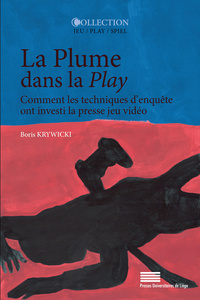 LA PLUME DANS LA PLAY. COMMENT LES TECHNIQUES D'ENQUETES ONT INVESTI LA PRESSE JEU VIDEO