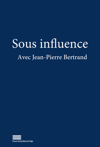 SOUS INFLUENCE : AVEC JEAN-PIERRE BERTRAND