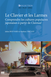 LE CLAVIER ET LES LARMES : COMPRENDRE LES CULTURES POPULAIRES JAPONAISES A PARTIR DE CLANNAD