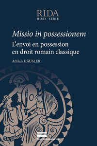 MISSIO IN POSSESSIONEM. L'ENVOI EN POSSESSION EN DROIT ROMAIN CLASSIQUE