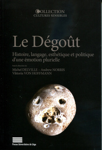 Le dégout - histoire, langage, esthétique et politique d'une émotion plurielle