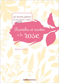 REMEDES ET RECETTES A LA ROSE