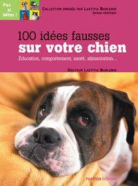 100 IDEES FAUSSES SUR VOTRE CHIEN