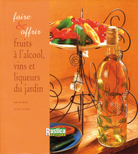 FRUITS A L'ALCOOL, VINS ET LIQUEURS DU JARDIN