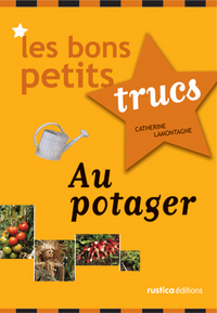 BONS PETITS TRUCS AU POTAGER (LES)