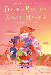 FLEUR DE BASTION ET LE RENARD MASQUE - TOME 1 - LES LOUPS DE HURLEBOIS