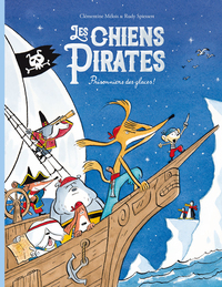 LES CHIENS PIRATES - T02 - LES CHIENS PIRATES - PRISONNIERS DES GLACES !