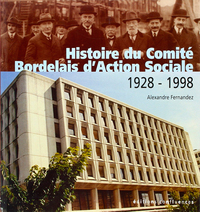 Histoire du Comité bordelais d'action sociale, 1928-1998 - 70 ans au carrefour des activités sociales