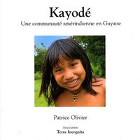 KAYODE - UNE COMMUNAUTE AMERINDIENNE EN GUYANE