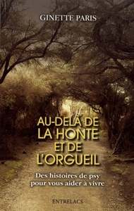 AU-DELA DE LA HONTE ET DE L'ORGUEIL - DES HISTOIRES DE PSY POUR VOUS AIDER A VIVRE