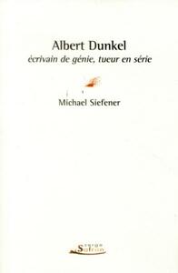 Albert Dunkel, écrivain de génie, tueur en série