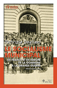 LE SOCIALISME MUNICIPAL - EN FRANCE ET EN EUROPE DE LA COMMUNE A LA GRANDE GUERRE