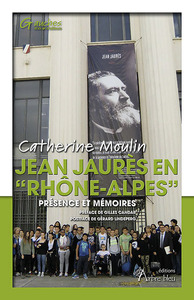 JEAN JAURES EN  RHONE-ALPES  - PRESENCE ET MEMOIRES