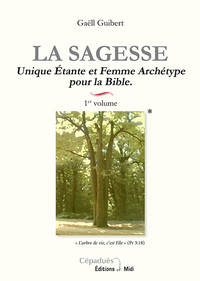 LA SAGESSE 1ER VOLUME UNIQUE ETANTE ET FEMME ARCHETYPE POUR LA BIBLE