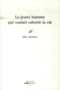 JEUNE HOMME QUI VOULAIT RALENTIR LA VIE (LE)