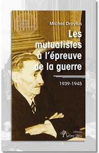 LES MUTUALISTES A L EPREUVE DE LA GUERRE - 1939-1945