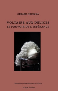 Voltaire aux Délices. Le pouvoir de l'espérance