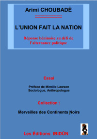 L'UNION FAIT LA NATION - REPONSE BENINOISE AU DEFI DE L'ALTERNANCE POLITIQUE